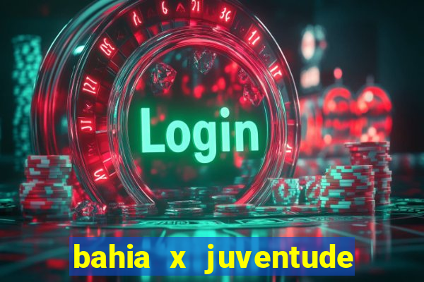 bahia x juventude onde assistir